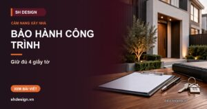 Ảnh minh hoạ bài: Bảo hành công trình tính từ ngày nào? Mốc tính, phạm vi bảo hành và 4 giấy tờ chủ nhà phải giữ