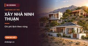 Ảnh minh hoạ bài: Xây nhà ở Ninh Thuận hết bao nhiêu tiền? Chi phí lệch theo từng vùng