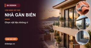Ảnh minh hoạ bài: Nhà gần biển Phan Rang: cửa sổ, cửa cuốn, lan can, mái tôn chọn loại nào không rỉ — bảng chọn theo hạng mục
