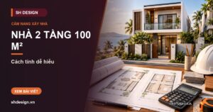 Ảnh minh hoạ bài: Chi phí xây nhà 2 tầng 100m² ở Phan Rang: cách tính dễ hiểu